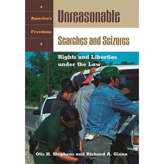 America's Freedoms Unreasonable Searches and Seizures: Rights and Liberties Under the Law, (Hardcover)