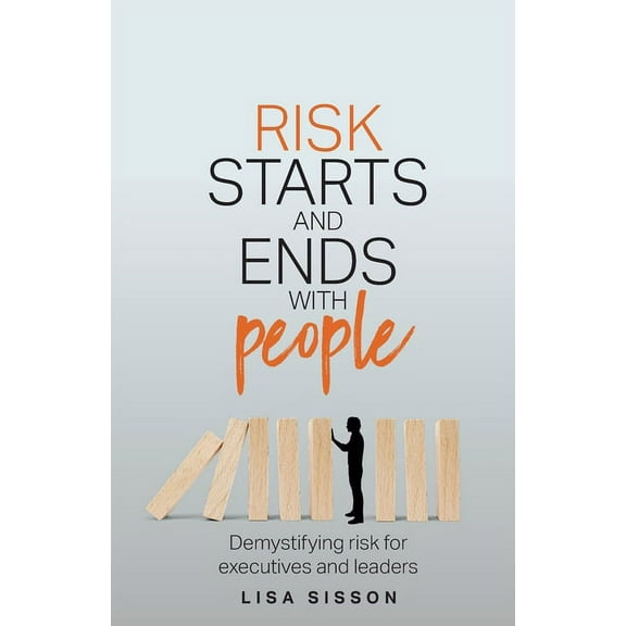 Risk Starts and Ends with People: Demystifying Risk for Executives and Leaders (Paperback)