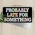 thumbnail image 2 of License Plate, Probably Late Notice Decorative Front,Personalized Stainless Steel License Plate Cover For Men Women,12.2" X 6.2", 2 of 6