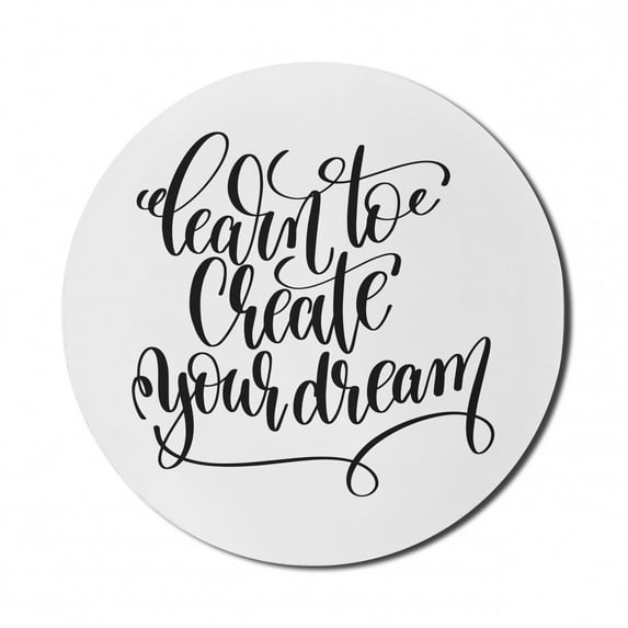 Saying Mouse Pad for Computers, Classic Monochrome Cursive Style Written Learn to Create Your Dream Text Graphic, Round Non-Slip Thick Rubber Modern Mousepad, 8" Round, Black White, by Ambesonne