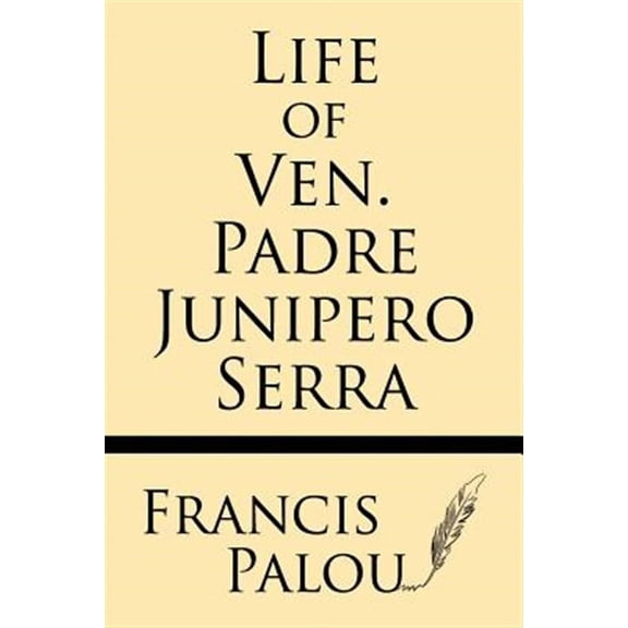 Life of Ven. Padre Junipero Serra (Paperback)