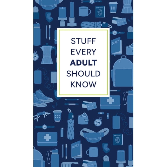Pre-Owned Stuff Every Adult Should Know: A Pocket-Sized Guide to Grown-Up Know-How, from Taxes to Small Talk (Hardcover) 1683694791 9781683694793