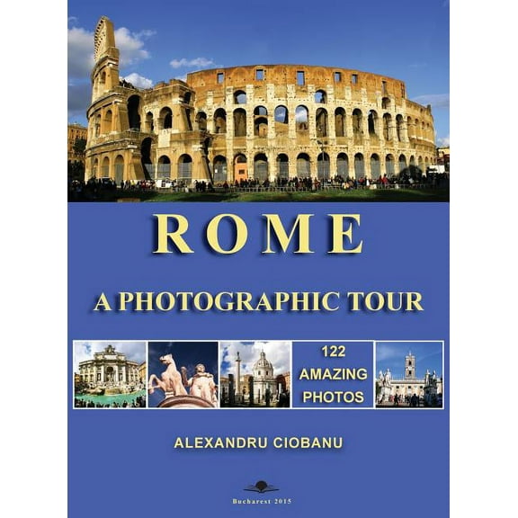 Photographic Tours Rome a photographic tour: 122 amazing photos, Book 1, (Hardcover)