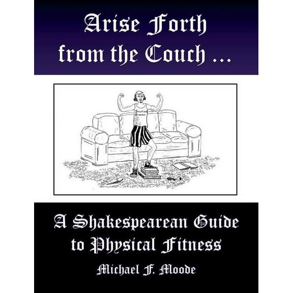 Arise and Go Forth : A Shakespearean Guide to Physical Fitness (Paperback)