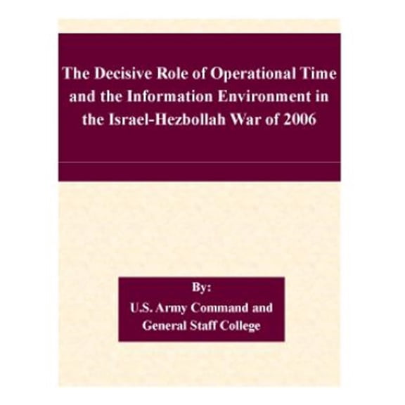 Pre-Owned Decisive Role of Operational Time and the Information Environment in the Israel-hezbollah War of 2006