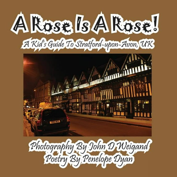 A Rose Is A Rose! A Kid's Guide To Stratford-upon-Avon, UK, (Paperback)