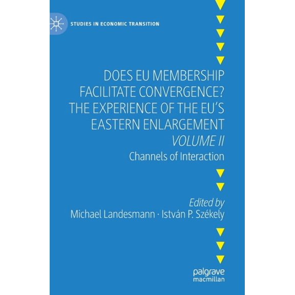 Studies in Economic Transition Does EU Membership Facilitate Convergence? the Experience of the Eu's Eastern Enlargement - Volume II: Channels of Inter, (Hardcover)