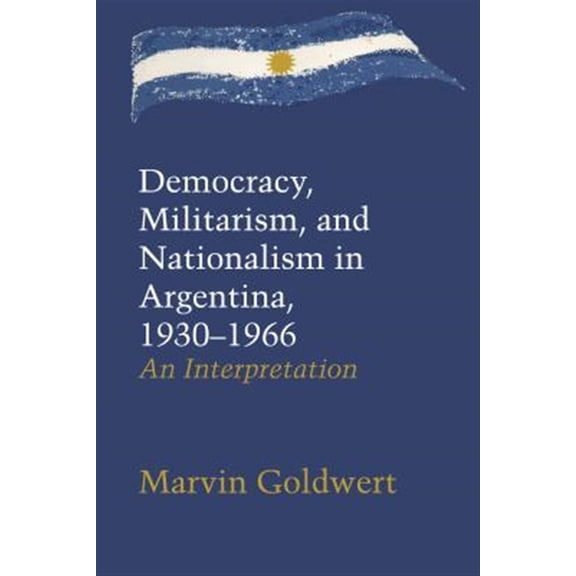Pre-Owned LLILAS Latin American Monograph Series: Democracy, Militarism, and Nationalism in Argentina, 19301966 : An Interpretation (Paperback)