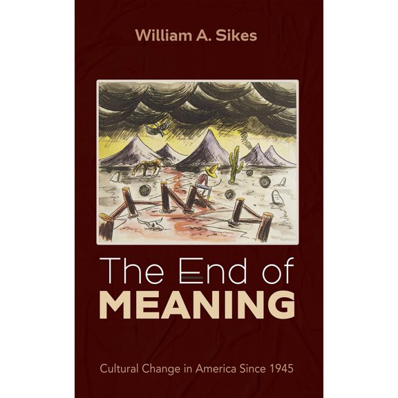 Pre-Owned The End of Meaning: Cultural Change in America Since 1945, (Paperback)