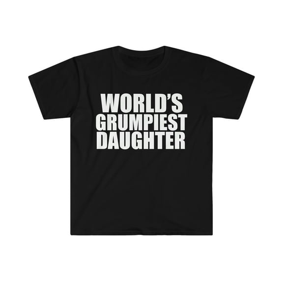 World's Grumpiest Daughter Unisex T-shirt S-3XL Grumpy Daughter