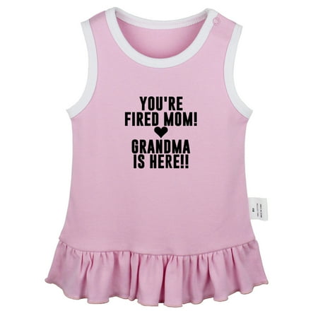 

You re Fired Mom Grandma Is Here Funny Dresses For Baby Newborn Babies Skirts Infant Princess Dress 0-24M Kids Graphic Clothes (Pink Sleeveless Dresses 6-12 Months)