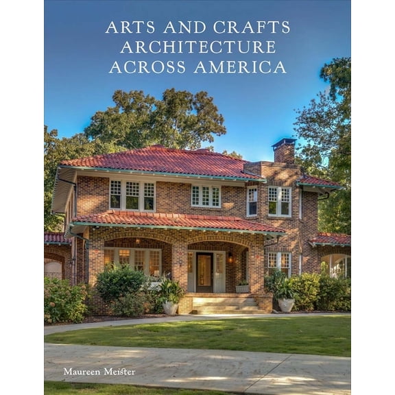 Arts and Crafts Architecture Across America, (Hardcover)