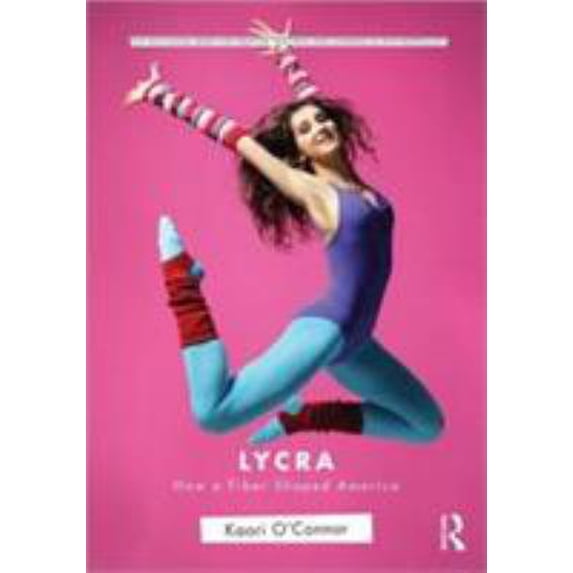 Pre-Owned Lycra: How a Fiber Shaped America (Paperback) 041580437X 9780415804370