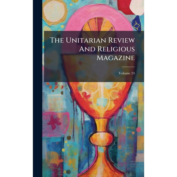 The Unitarian Review And Religious Magazine, (Hardcover)
