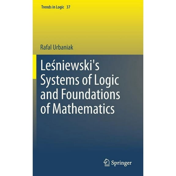 Trends in Logic Leśniewski's Systems of Logic and Foundations of Mathematics, Book 37, (Hardcover)