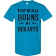 thumbnail image 3 of Inktastic That Really Burns My Biscuits T-Shirt, 3 of 5