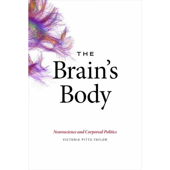 The Brain's Body: Neuroscience and Corporeal Politics, (Paperback)