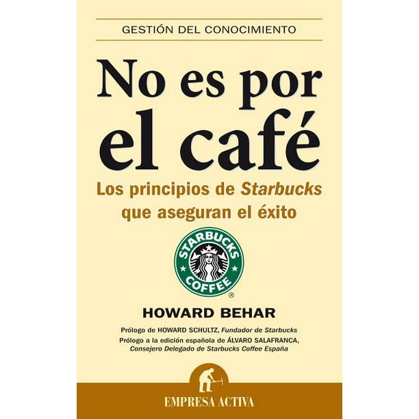 Gestion del Conocimiento: No Es Por el Cafe : Los Principios de Starbucks  Que Aseguran el Exito (Paperback) - Walmart.com