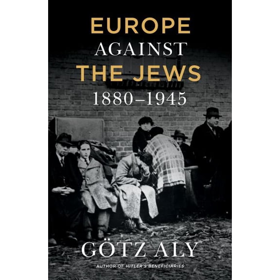 Europe Against the Jews, 1880-1945 (Hardcover)