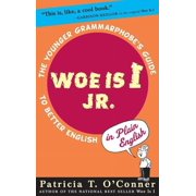 Woe Is I JR.: The Younger Grammarphobe's Guide to Better English in Plain English (Hardcover)