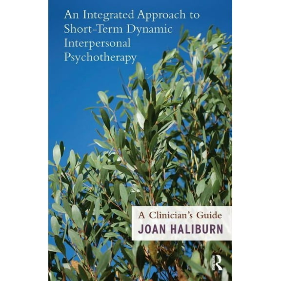 An Integrated Approach to Short-Term Dynamic Interpersonal Psychotherapy: A Clinician's Guide, (Paperback)