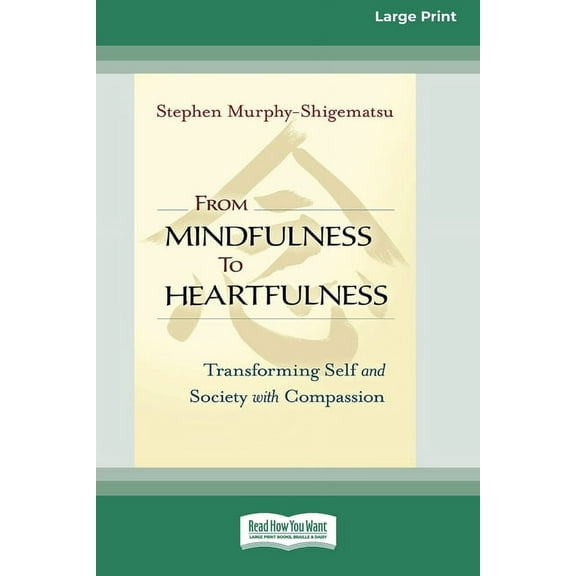 From Mindfulness to Heartfulness: Transforming Self and Society with Compassion [16 Pt Large Print Edition], (Paperback)