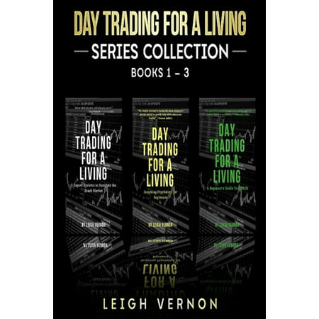 Day Trading for a Living Series, Books 1-3: 5 Expert Systems to Navigate the Stock Market, Investing Psychology for Beginners, A Beginner's Guide to FOREX (Best Forex Expert Advisor 2019)