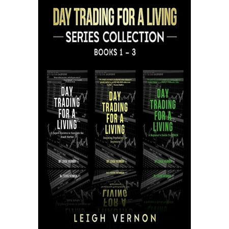 Day Trading for a Living Series, Books 1-3: 5 Expert Systems to Navigate the Stock Market, Investing Psychology for Beginners, a Beginner's Guide to Forex