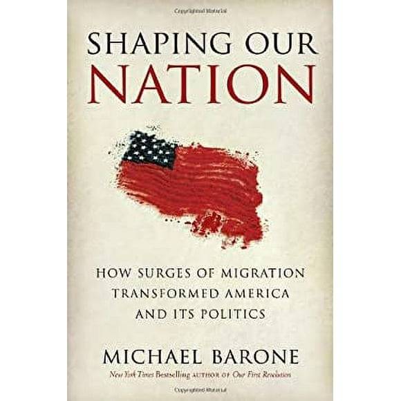 Shaping Our Nation : How Surges of Migration Transformed America and Its Politics 9780307461513 Used / Pre-owned