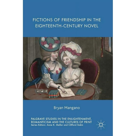 Palgrave Studies in the Enlightenment, R Fictions of Friendship in the Eighteenth-Century Novel, (Hardcover)