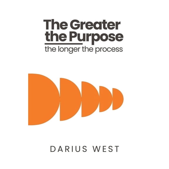 The Greater the Purpose, The Longer the Process, (Paperback)