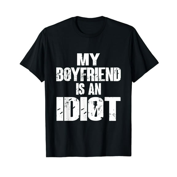 Funny My Boyfriend is an Idiot Sarcastic Boyfriends T-Shirt
