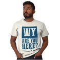 thumbnail image 5 of Wyoming Why are You Here Funny Locals Men's Graphic T Shirt Tees Brisco Brands 2X, 5 of 6