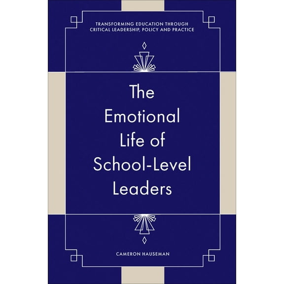 Transforming Education Through Critical  The Emotional Life of School-Level Leaders, (Hardcover)