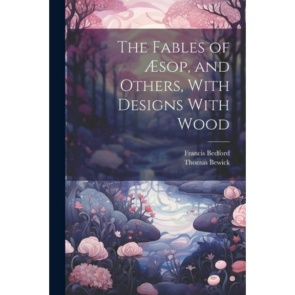 The Fables of Æsop, and Others, With Designs With Wood (Paperback)