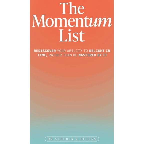 The Momentum List: Rediscover Your Ability to Delight in Time, Rather Than Be Mastered by It, (Hardcover)