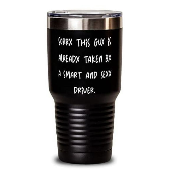 Nice Husband, Sorry This Guy Is Already Taken by a Smart and Sexy Driver, Birthday 30oz Tumbler For Husband