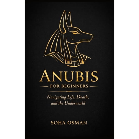 Anubis: A Beginner's Guide: Navigating Life, Death, and the Underworld, (Paperback)