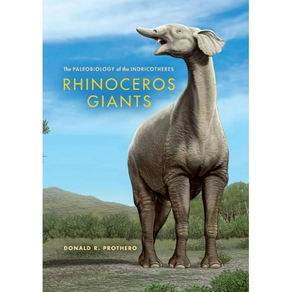 Life of the Past Rhinoceros Giants: The Paleobiology of Indricotheres, (Hardcover)