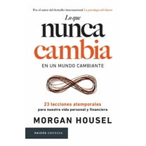 Lo Que Nunca Cambia: 23 Lecciones Atemporales Para Nuestra Vida Personal Y Financiera / Same as Ever, (Paperback)