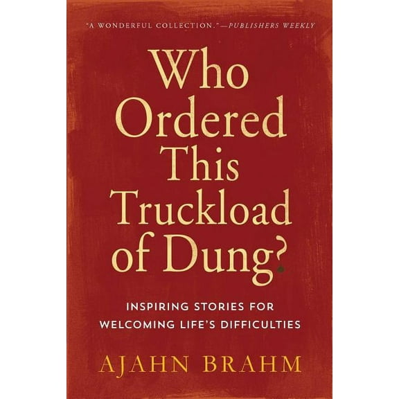 Who Ordered This Truckload of Dung?: Inspiring Stories for Welcoming Life's Difficulties, (Paperback)