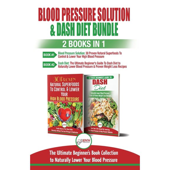 Blood Pressure Solution & Dash Diet - 2 Books in 1 Bundle: The Ultimate Beginner's Guide To Naturally Lower Your Blood P, (Paperback)