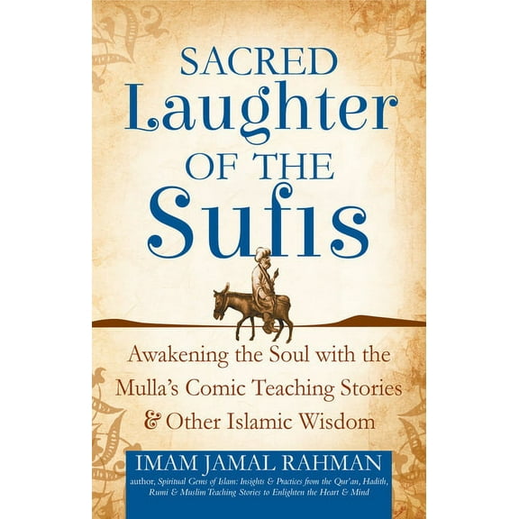 Sacred Laughter of the Sufis: Awakening the Soul with the Mulla's Comic Teaching Stories and Other Islamic Wisdom, (Paperback)
