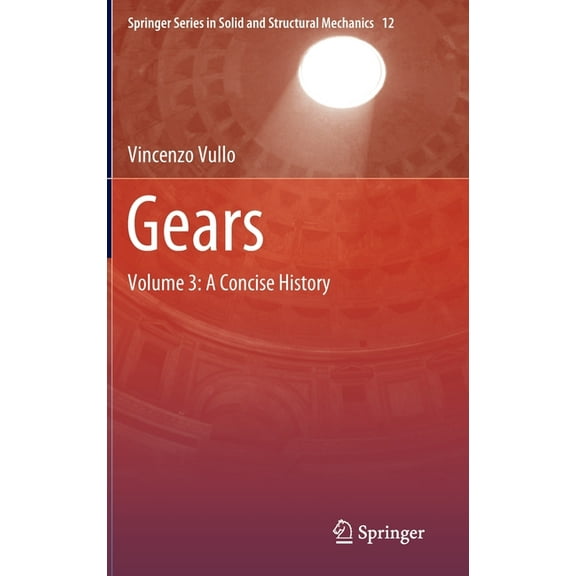 Springer Solid and Structural Mechanics Gears: Volume 3: A Concise History, Book 12, (Hardcover)