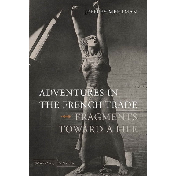 Cultural Memory in the Present: Adventures in the French Trade : Fragments Toward a Life (Paperback)
