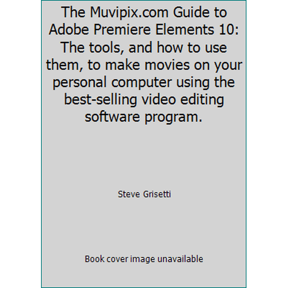 Pre-Owned The Muvipix.com Guide to Adobe Premiere Elements 10: The tools, and how to use them, to make movies on your personal computer using the best-selling ... (Paperback) 1466286490 9781466286498