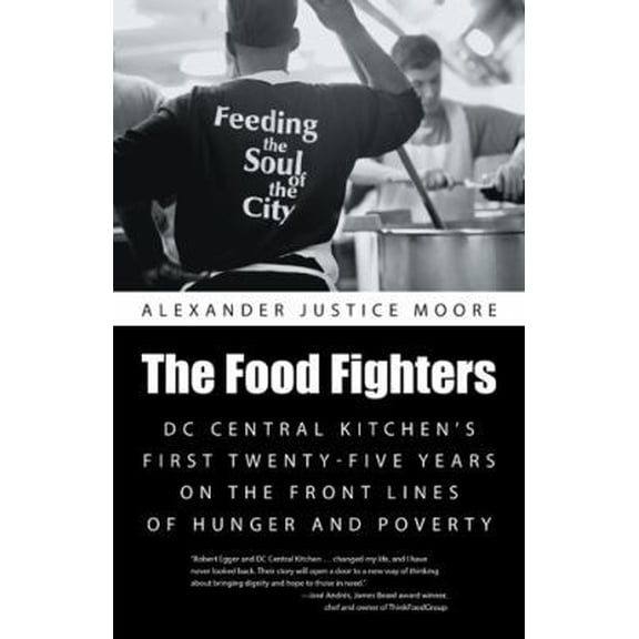 Pre-Owned The Food Fighters: DC Central Kitchen's First Twenty-Five Years on the Front Lines of Hunger and Poverty (Paperback) 1491727918 9781491727911