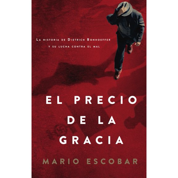 El Precio de la Gracia: La Historia de Dietrich Bonhoeffer Y Su Lucha Contra El Mal, (Paperback)