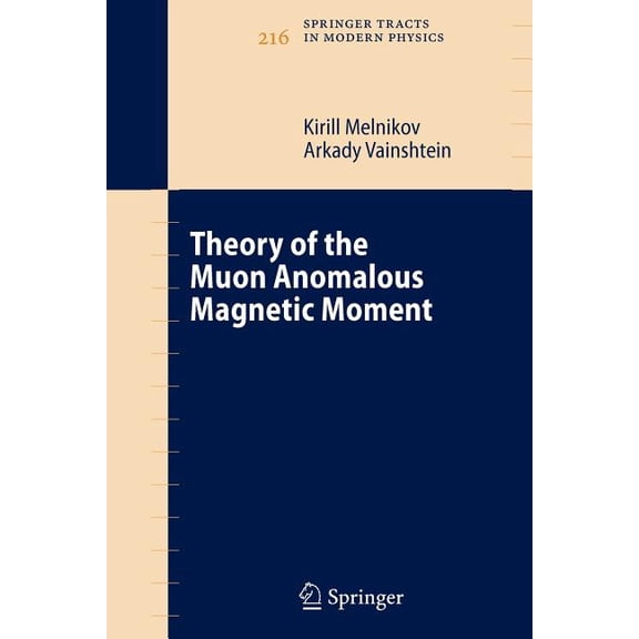 Springer Tracts in Modern Physics Theory of the Muon Anomalous Magnetic Moment, Book 216, (Paperback)