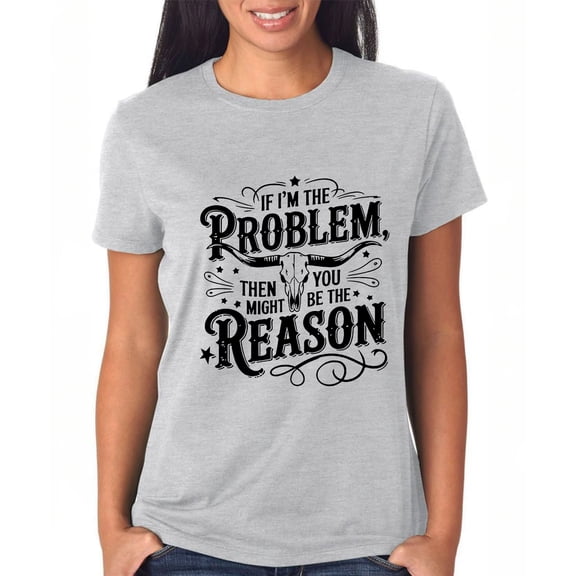 If I'm The Problem Maybe You're The Reason Shirt, If I'm The Problem Maybe You're The Reason T-Shirt